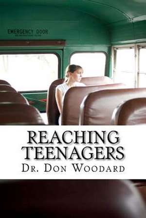 Reaching Teenagers de Don Woodard