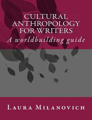 Cultural Anthropology for Writers de Laura Milanovich