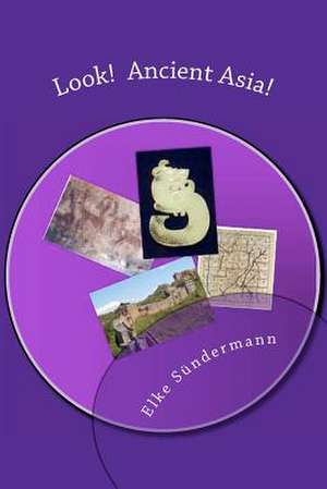 Look! Ancient Asia! de Elke Sundermann