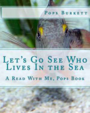 Let's Go See Who Lives in the Sea de Pops Burkett