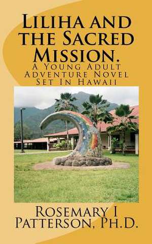 Liliha and the Sacred Mission. de Rosemary I. Patterson Ph. D.