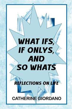 What If's, If Only's and So What's de Catherine Giordano