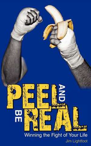 Peel and Be Real de Jim E. Lightfoot