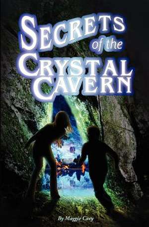 Secrets of the Crystal Cavern de Maggie Cary