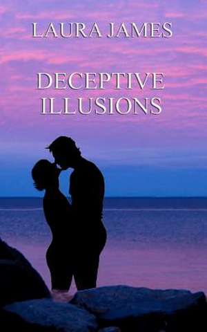 Deceptive Illusions de Laura James