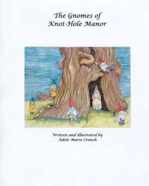 The Gnomes of Knothole Manor de Adele Marie Crouch