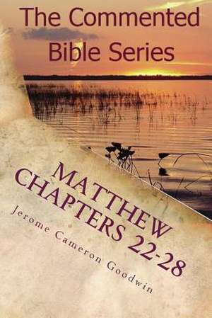 Matthew Chapters 22-28 de Jerome Cameron Goodwin