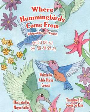 Where Hummingbirds Come from Bilingual Korean English de Adele Marie Crouch