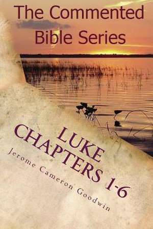 Luke Chapters 1-6 de Jerome Cameron Goodwin