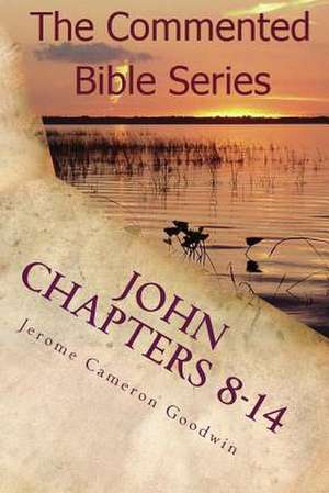 John Chapters 8-14 de Jerome Cameron Goodwin