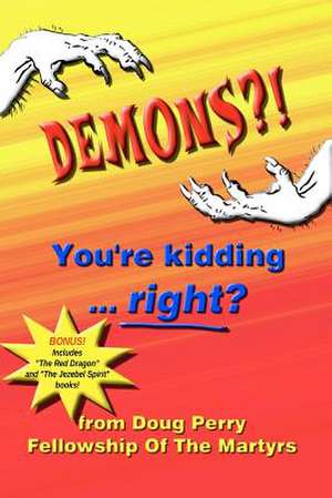 Demons?! You're Kidding ... Right? de Doug Perry