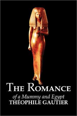 The Romance of a Mummy and Egypt de Theophile Gautier