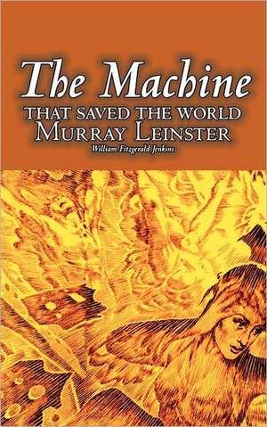 The Machine That Saved the World by Murray Leinster, Science Fiction, Fantasy de Murray Leinster