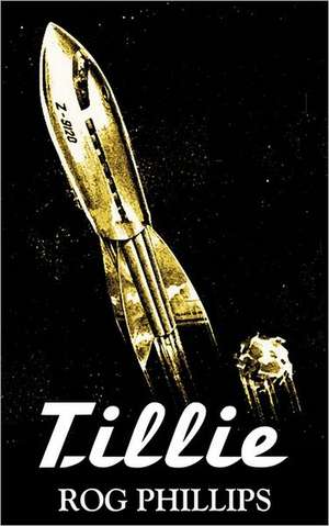 Tillie by Rog Phillips, Science Fiction, Fantasy, Adventure de Rog Phillips