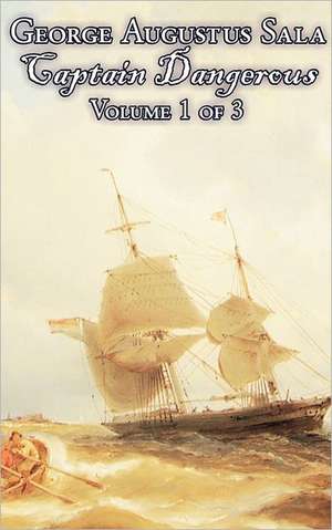 Captain Dangerous, Volume 1 of 3 by George Augustus Sala, Fiction, Action & Adventure de George Augustus Sala