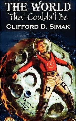 The World That Couldn't Be by Clifford D. Simak, Science Fiction, Fantasy, Adventure de Clifford D. Simak