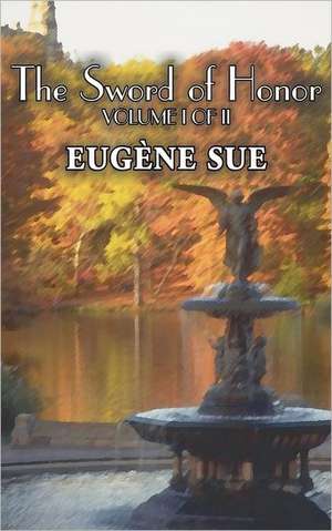 The Sword of Honor, Volume I of II by Eugene Sue, Fiction, Fantasy, Horror, Fairy Tales, Folk Tales, Legends & Mythology de Eugene Sue