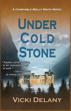 Under Cold Stone: A Constable Molly Smith Mystery de Vicki Delany