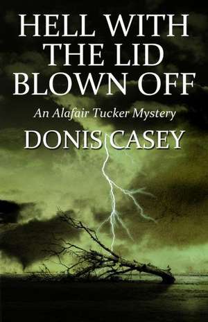 Hell with the Lid Blown Off de Donis Casey