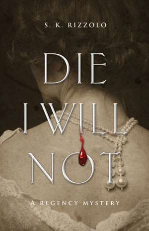Die I Will Not de S. K. Rizzolo