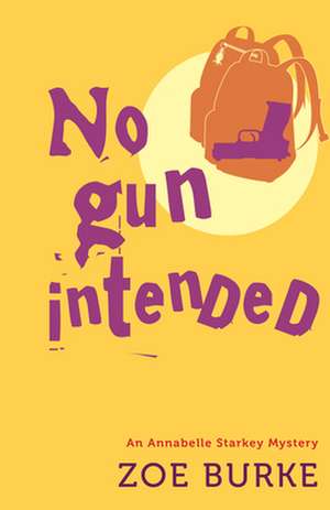 No Gun Intended: An Annabelle Starkey Mystery de Zoe Burke