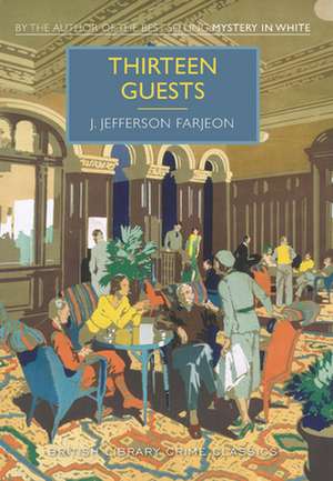 Thirteen Guests: A British Library Crime Classic de J. Farjeon