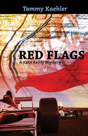 Red Flags: A Kate Reilly Mystery de Tammy Kaehler