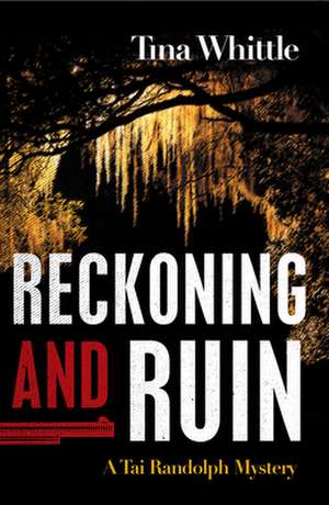 Reckoning and Ruin: A Tai Randolph Mystery de Tina Whittle