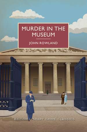 Murder in the Museum: A British Library Crime Classic de John Rowland