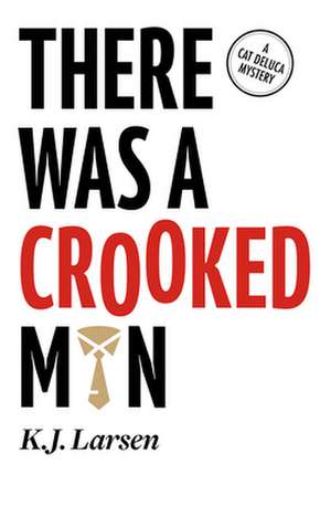 There Was a Crooked Man: A Cat DeLuca Mystery de Kj Larsen