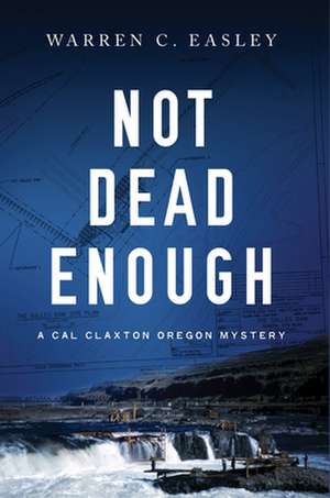 Not Dead Enough: A Cal Claxton Oregon Mystery de Warren Easley