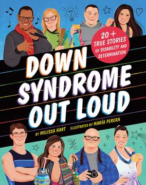 Down Syndrome Out Loud: 20+ True Stories of Disability and Determination de Melissa Hart