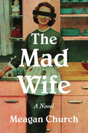 The Mad Wife: A Novel de Meagan Church