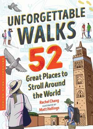 Unforgettable Walks: 52 Great Places to Stroll Around the World de Rachel Chang