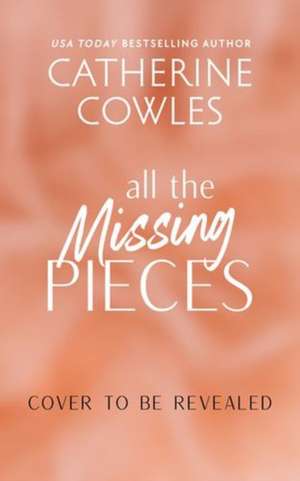 All the Missing Pieces (Standard Edition) de Catherine Cowles