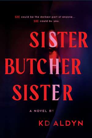 Sister, Butcher, Sister: A Novel de KD Aldyn