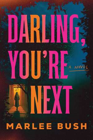 Darling, You're Next: A Novel de Marlee Bush