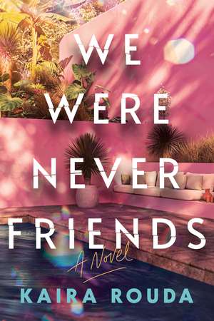 We Were Never Friends: A Novel de Kaira Rouda