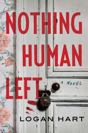 Nothing Human Left: A Novel de Logan Hart
