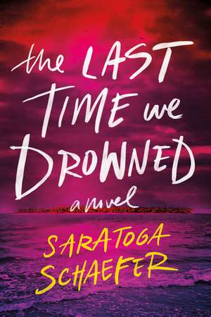 The Last Time We Drowned de Saratoga Schaefer