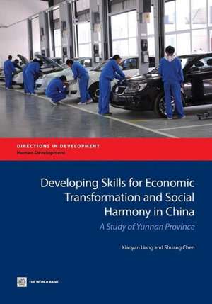 Developing Skills for Economic Transformation and Social Harmony in China: A Study of Yunnan Province de Xiaoyan Liang