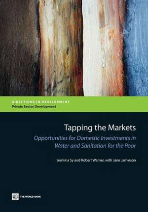 Tapping the Markets: Opportunities for Domestic Investments in Water and Sanitation for the Poor de Jemima Sy