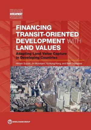 Financing Transit-Oriented Development with Land Values de Hiroaki Suzuki