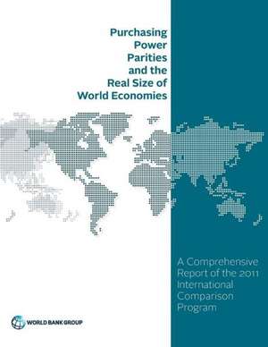 Purchasing Power Parities and the Real Size of World Economies de The World Bank