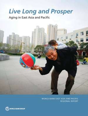 Live Long and Prosper: Aging in East Asia and Pacific de World Bank Group