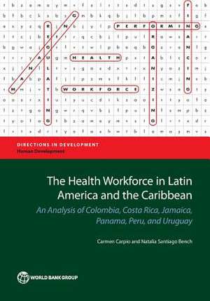 The Health Workforce in Latin America and the Caribbean de Carmen Carpio