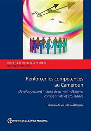 Fostering Skills in Cameroon: Inclusive Workforce Development, Competitiveness, and Growth de Shobhana Sosale