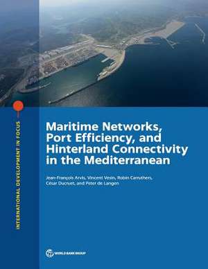 Maritime Networks, Port Efficiency, and Hinterland Connectivity in the Mediterranean de Jean-François Arvis