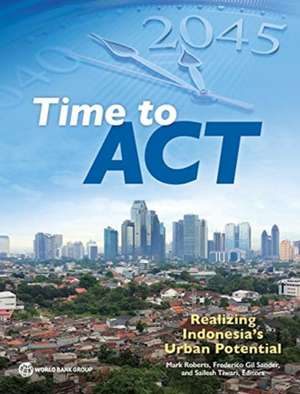 Time to ACT: Realizing Indonesia's Urban Potential de Mark Roberts