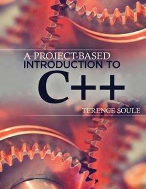 A Project-Based Introduction to C++ de Terence Soule